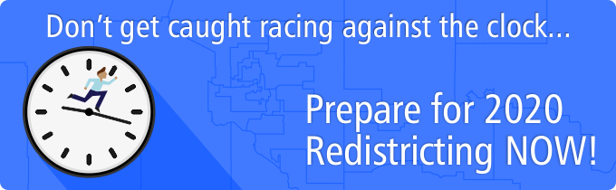 Prepare for 2020 Redistricting NOW!